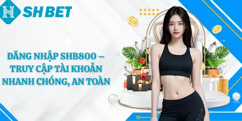 Đăng Nhập shb800 – Truy Cập Tài Khoản Nhanh Chóng, An Toàn