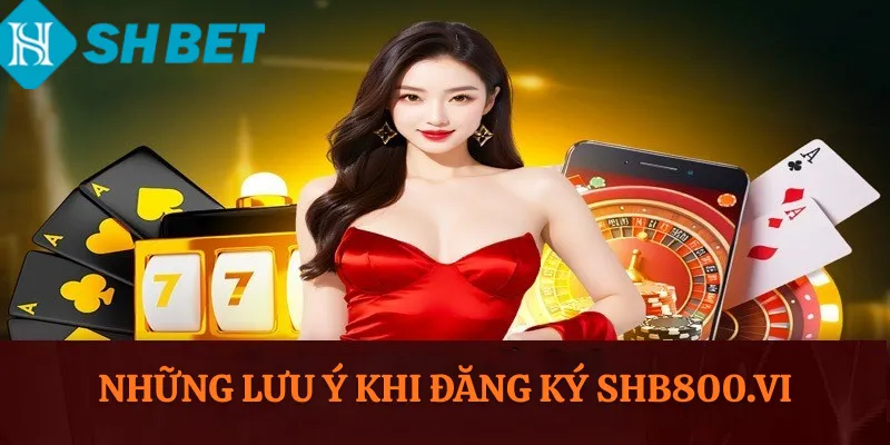 Những Lưu Ý Khi Đăng Ký Shb800.vi