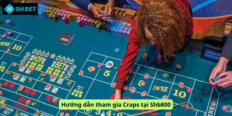 Hướng dẫn tham gia Craps tại Shb800
